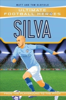 Ultimate Football Heroes  Silva (Ultimate Football Heroes - the No. 1 football series): Collect Them All! - Matt & Tom Oldfield (Paperback) 13-06-2019 