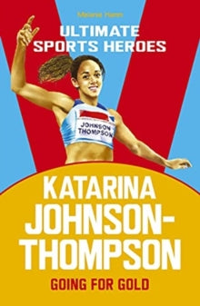 Ultimate Sports Heroes  Katarina Johnson-Thompson (Ultimate Sports Heroes): Going for Gold - Melanie Hamm (Paperback) 24-06-2021 