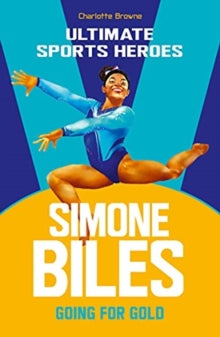 Ultimate Sports Heroes  Simone Biles (Ultimate Sports Heroes): Going for Gold - Charlotte Browne (Paperback) 24-06-2021 