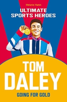 Ultimate Sports Heroes  Tom Daley (Ultimate Sports Heroes): Going for Gold - Melanie Hamm (Paperback) 24-06-2021 