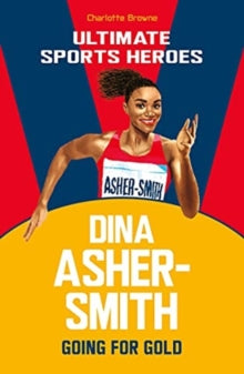 Ultimate Sports Heroes  Dina Asher-Smith (Ultimate Sports Heroes): Going for Gold - Charlotte Browne (Paperback) 24-06-2021 