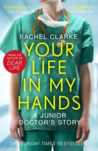 Your Life In My Hands - a Junior Doctor's Story: From the Sunday Times bestselling author of Dear Life - Rachel Clarke (Paperback) 20-08-2020 