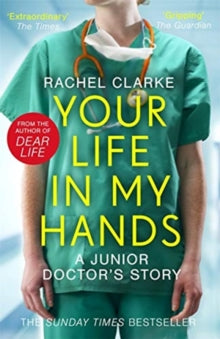 Your Life In My Hands - a Junior Doctor's Story: From the Sunday Times bestselling author of Dear Life - Rachel Clarke (Paperback) 20-08-2020 