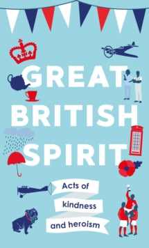 Great British Spirit: Acts of kindness and heroism - Charlotte Browne (Hardback) 15-10-2020 