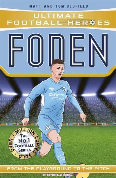 Ultimate Football Heroes  Foden (Ultimate Football Heroes - The No.1 football series): Collect them all! - Matt & Tom Oldfield (Paperback) 12-05-2022 