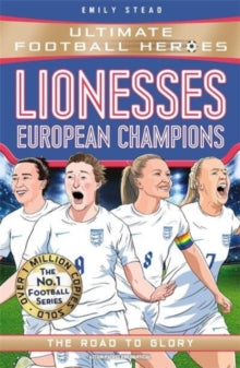 Ultimate Football Heroes  Lionesses: European Champions (Ultimate Football Heroes - The No.1 football series): The Road to Glory - Emily Stead (Paperback) 29-09-2022 