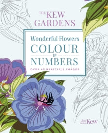 Kew Gardens Arts & Activities  The Kew Gardens Wonderful Flowers Colour-by-Numbers: Over 40 Beautiful Images - The Royal Botanic Gardens Kew (Paperback) 08-06-2020 
