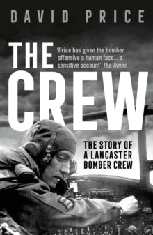 The Crew: The Story of a Lancaster Bomber Crew - David Price (Paperback) 07-01-2021 