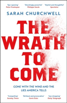 The Wrath to Come: Gone with the Wind and the Myth of the Lost Cause - Sarah Churchwell (Hardback) 07-07-2022 