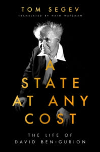 A State at Any Cost: The Life of David Ben-Gurion - Tom Segev (Paperback) 12-11-2020 
