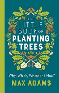The Little Book of Planting Trees - Max Adams (Paperback) 05-03-2020 
