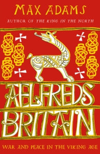 Aelfred's Britain: War and Peace in the Viking Age - Max Adams (Paperback) 12-11-2020 