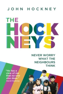 The Hockneys: Never Worry What the Neighbours Think - John Hockney (Hardback) 03-10-2019 