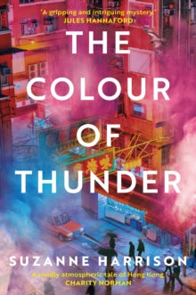 The Colour of Thunder: Intertwining paths and a hunt for truth in Hong Kong - Suzanne Harrison (Paperback) 01-02-2021 