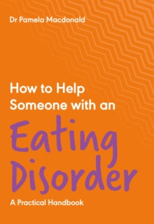 How to Help Someone with an Eating Disorder: A Practical Handbook - Dr Pamela Macdonald (Paperback) 05-08-2021 
