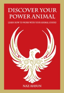 Discover Your Power Animal: Learn How to Work with Your Animal Guides - Naz Ahsun (Paperback) 01-01-2021 