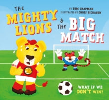 The Mighty Lions & the Big Match: What if We Don't Win? - Tom Chapman; Chris Dickason (Book) 22-07-2021 