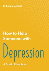 How to Help Someone with Depression: A Practical Handbook - Dr Emma Cotterill (Paperback) 28-10-2021 