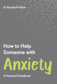 How to Help Someone with Anxiety: A Practical Handbook - Dr Rachel M Allan (Paperback) 05-08-2021 