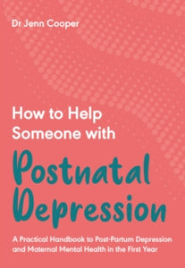 How to Help Someone with Postnatal Depression: A Practical Handbook - Dr Jenn Cooper (Paperback) 06-01-2022 