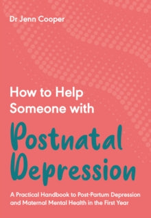 How to Help Someone with Postnatal Depression: A Practical Handbook - Dr Jenn Cooper (Paperback) 06-01-2022 