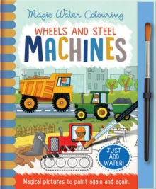Magic Water Colouring  Wheels and Steel - Machines, Mess Free Activity Book - Jenny Copper; Rachael McLean (Hardback) 01-07-2019 