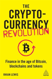 The Cryptocurrency Revolution: Finance in the Age of Bitcoin, Blockchains and Tokens - Rhian Lewis (Paperback) 03-10-2020 