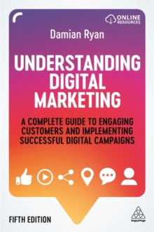 Understanding Digital Marketing: A Complete Guide to Engaging Customers and Implementing Successful Digital Campaigns - Damian Ryan (Paperback) 03-11-2020 