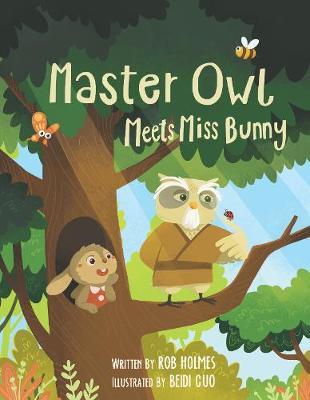 Master Owl 1 Master Owl meets Miss Bunny - Rob Holmes; Beidi Guo (Paperback) 15-12-2019 