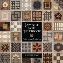 Japanese Taupe Quilt Blocks: Calm, Neutral Collection - Susan Briscoe (Paperback) 11-07-2019 