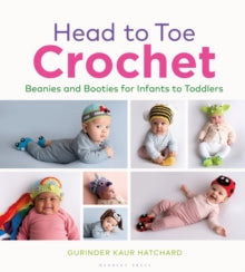 Head to Toe Crochet: Beanies and Booties for Infants to Toddlers - Gurinder Kaur Hatchard (Hardback) 12-05-2022 