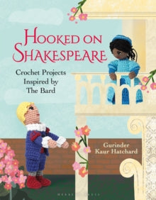 Hooked On...  Hooked on Shakespeare: Crochet Projects Inspired by The Bard - Gurinder Kaur Hatchard (Hardback) 26-10-2023 