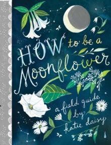 How to Be a Moonflower - Katie Daisy (Hardback) 16-09-2021 