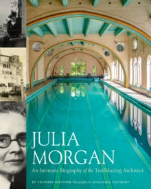 Julia Morgan: An Intimate Biography of the Trailblazing Architect - Victoria Kastner (Hardback) 20-01-2022 