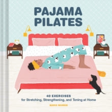 Pajama Pilates: 40 Exercises for Stretching, Strengthening, and Toning at Home - Maria Mankin; Maja Tomljanovic (Hardback) 19-08-2021 