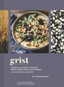 Grist: A Practical Guide to Cooking Grains, Beans, Seeds, and Legumes - Abra Berens; EE Berger (Hardback) 28-10-2021 