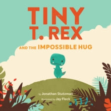 Tiny T. Rex and the Impossible Hug - Jonathan Stutzman; Jay Fleck (Paperback) 30-11-2020 