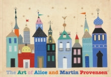 The Art of Alice and Martin Provensen - Alice Provensen; Martin Provensen; Leonard S. Marcus; Robert Gottlieb; Karen Provensen Mitchell (Hardback) 03-03-2022 