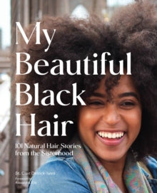 My Beautiful Black Hair: 101 Natural Hair Stories from the Sisterhood - St. Clair Detrick-Jules (Hardback) 30-09-2021 