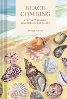 Pocket Nature: Beachcombing: Cultivate Mindful Moments by the Sea - Chronicle Books (Hardback) 13-04-2023 
