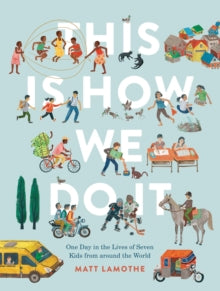 This Is How We Do It: One Day in the Lives of Seven Kids from around the World - Matt Lamothe (Paperback) 05-01-2023 