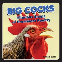 Big Cocks: Hilarious Snaps of Prominent Poultry - Charlie Ellis (Hardback) 09-09-2021 