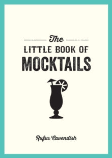 The Little Book of Mocktails: Delicious Alcohol-Free Recipes for Any Occasion - Rufus Cavendish (Paperback) 09-12-2021 