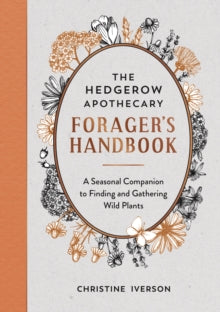 The Hedgerow Apothecary Forager's Handbook: A Seasonal Companion to Finding and Gathering Wild Plants - Christine Iverson (Paperback) 14-04-2022 