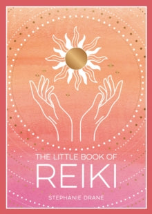 The Little Book of Reiki: A Beginner's Guide to the Art of Energy Healing - Stephanie Drane (Paperback) 09-02-2023 