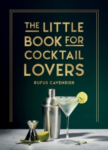 The Little Book for Cocktail Lovers: Recipes, Crafts, Trivia and More - the Perfect Gift for Any Aspiring Mixologist - Rufus Cavendish (Hardback) 14-09-2023 