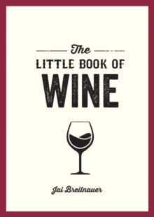 The Little Book of Wine: A Pocket Guide to the Wonderful World of Wine Tasting, History, Culture, Trivia and More - Jai Breitnauer (Paperback) 12-10-2023 