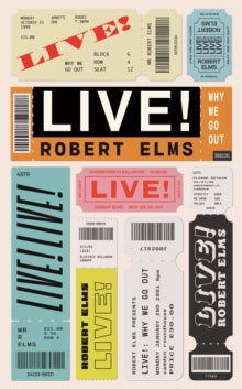 Live!: Why We Go Out - Robert Elms (Hardback) 19-10-2023 