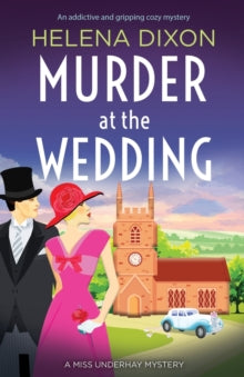 A Miss Underhay Mystery 7 Murder at the Wedding: An addictive and gripping cozy mystery - Helena Dixon (Paperback) 06-10-2021 