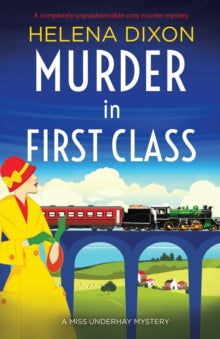 A Miss Underhay Mystery 8 Murder in First Class: A completely unputdownable cozy murder mystery - Helena Dixon (Paperback) 16-02-2022 